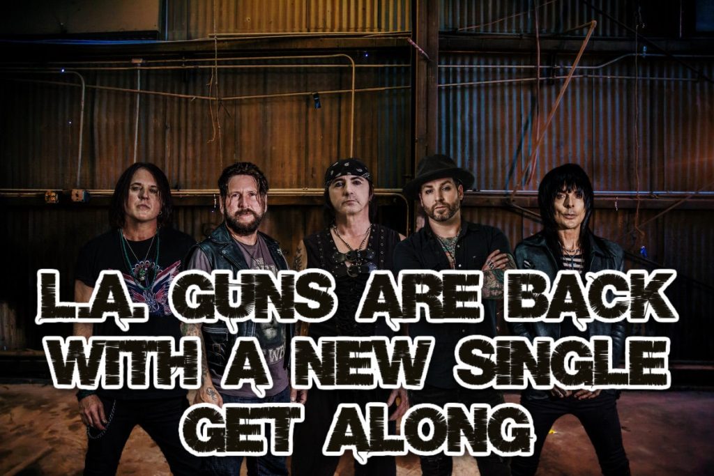 L.A. GUNS are back with a new single ‘Get Along’ See the video here.