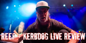 Reef + Kerbdog Live Review
