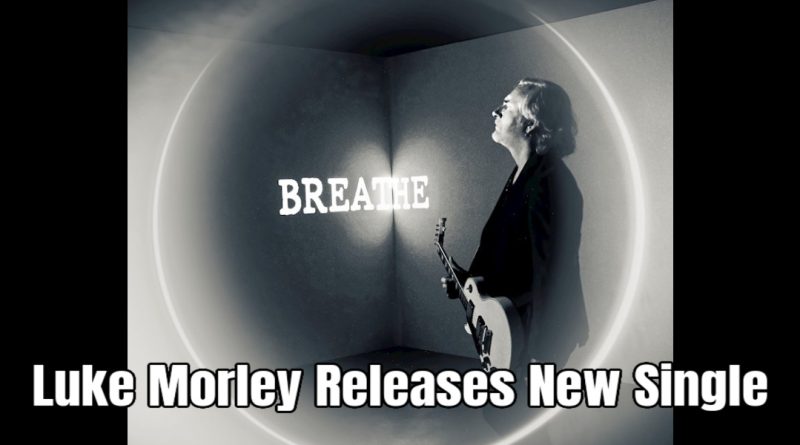 Luke Morley Releases New Single "Breathe"