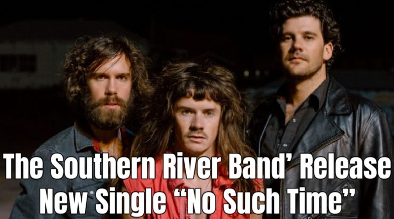 The Southern River Band’ Release New Single “No Such Time”