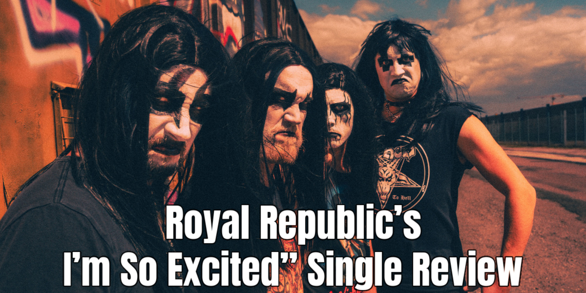 Royal Republic’s “I’m So Excited” Single Review