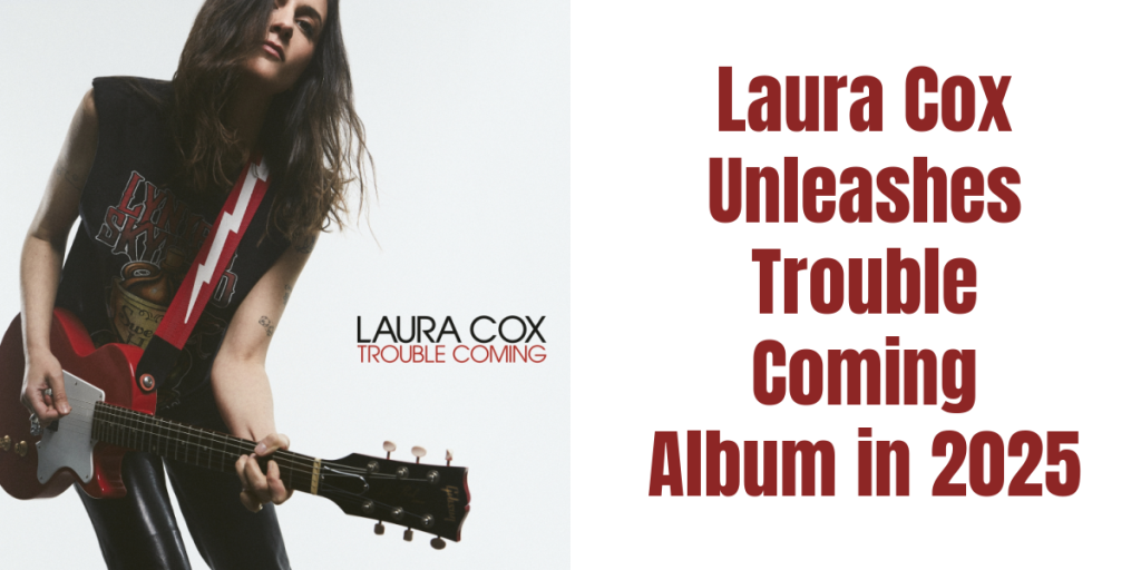 Laura Cox Unleashes Trouble Coming Album in 2025