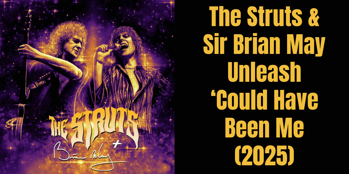 The Struts & Sir Brian May Unleash ‘Could Have Been Me (2025)