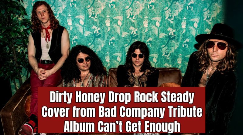Dirty Honey releases Rock Steady cover from Bad Company tribute album Can’t Get Enough out Oct 24, 2025. Stream now!