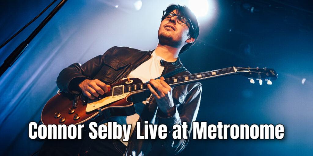 Connor Selby Live at Metronome Nottingham Review