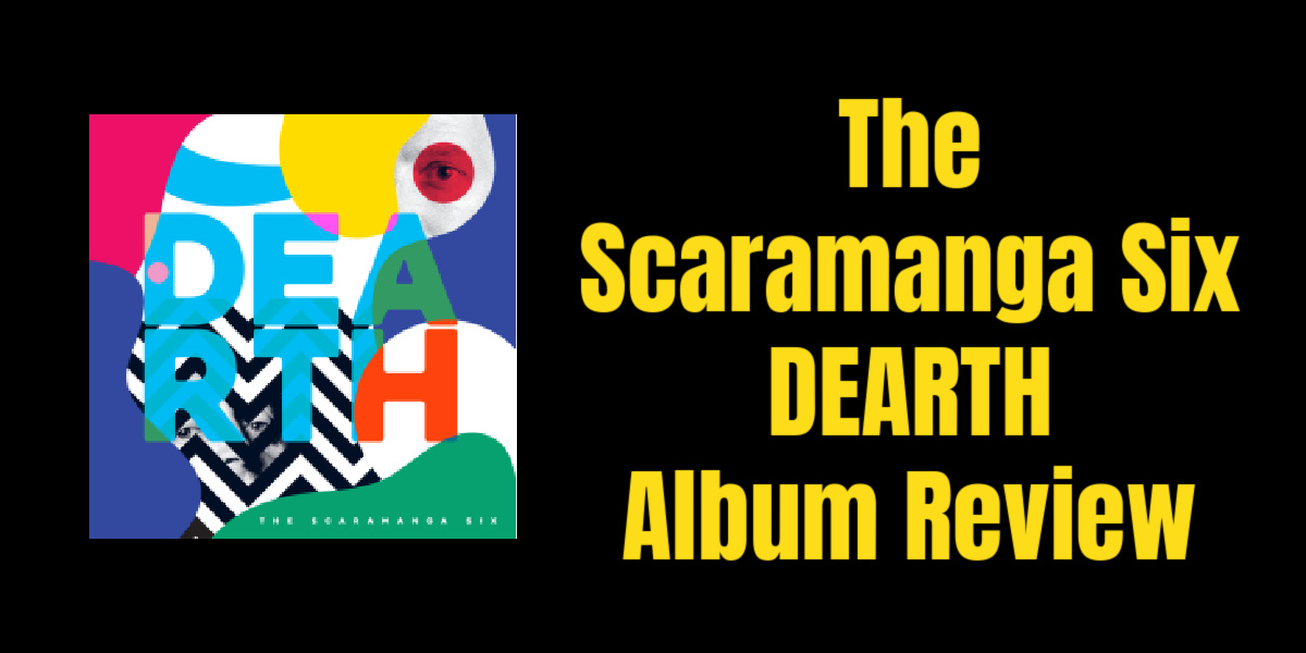 The Scaramanga Six DEARTH Album Review