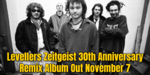 Levellers Zeitgeist 30th Anniversary Remix Album Out November 7