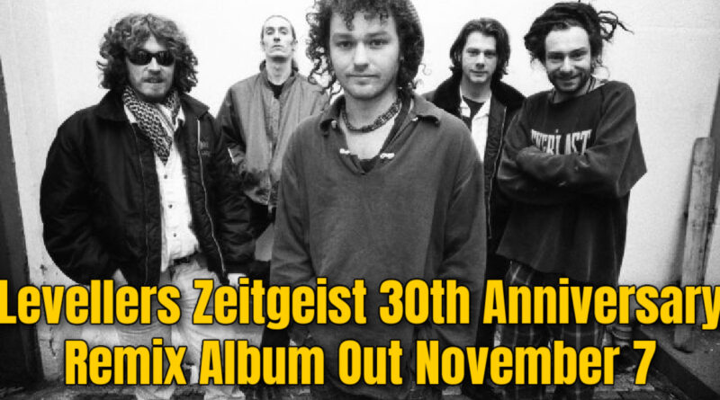 Levellers Zeitgeist 30th Anniversary Remix Album Out November 7