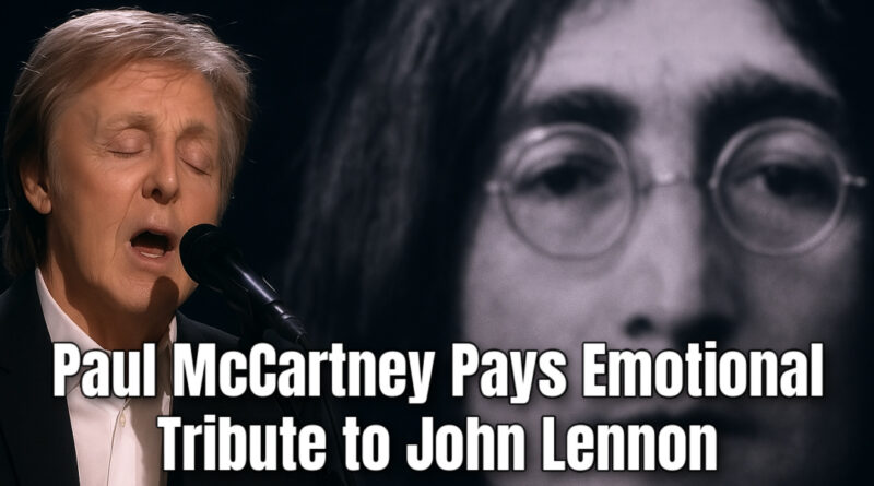 Paul McCartney Pays Emotional Tribute to John Lennon