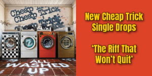 New Cheap Trick Single Drops ‘The Riff That Won’t Quit’