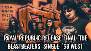 Royal Republic Release Final 'The Blastbeaters' Single: Epic Power Ballad Cover of Village People's 'Go West'