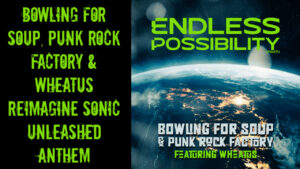 Bowling For Soup, Punk Rock Factory & Wheatus Reimagine Sonic Unleashed Anthem