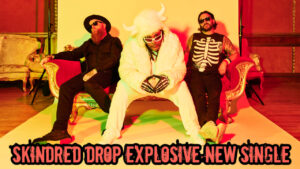 Skindred Drop Explosive New Single