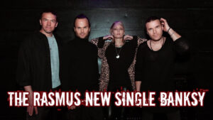 The Rasmus New Single Banksy
