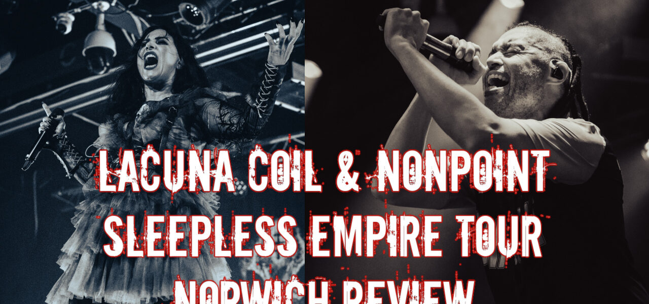 Lacuna Coil & Nonpoint Sleepless Empire Tour: Norwich Review