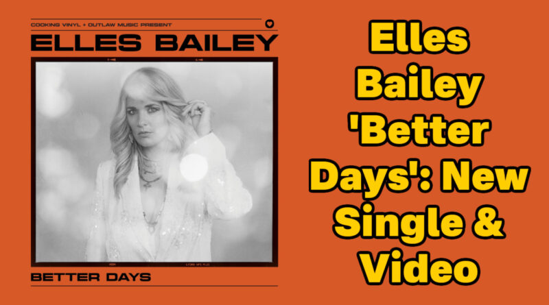 Elles Bailey 'Better Days': New Single & Video