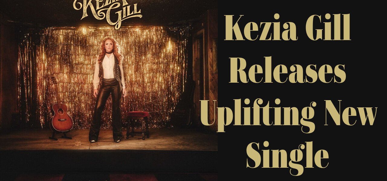 Kezia Gill Releases Uplifting New Single