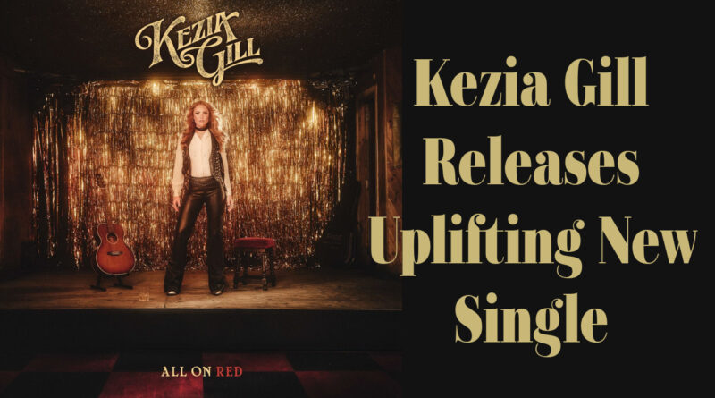 Kezia Gill Releases Uplifting New Single