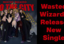 Wasted Wizards Release New Single "To the City"