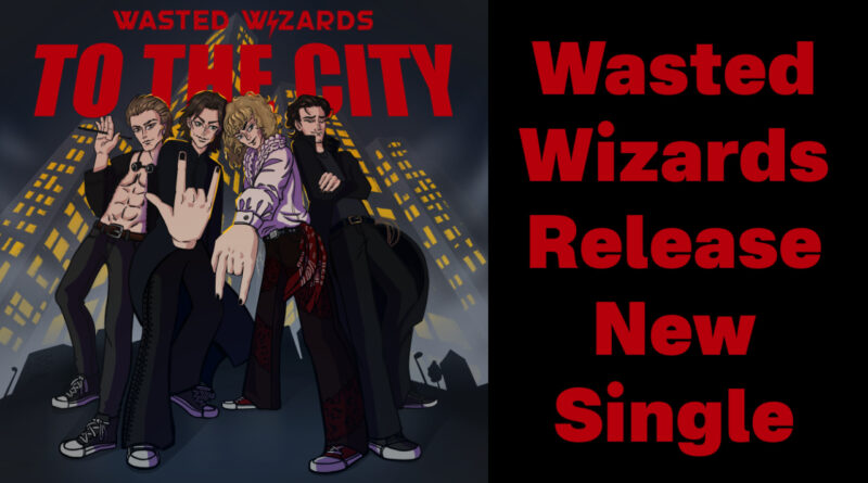 Wasted Wizards Release New Single "To the City"