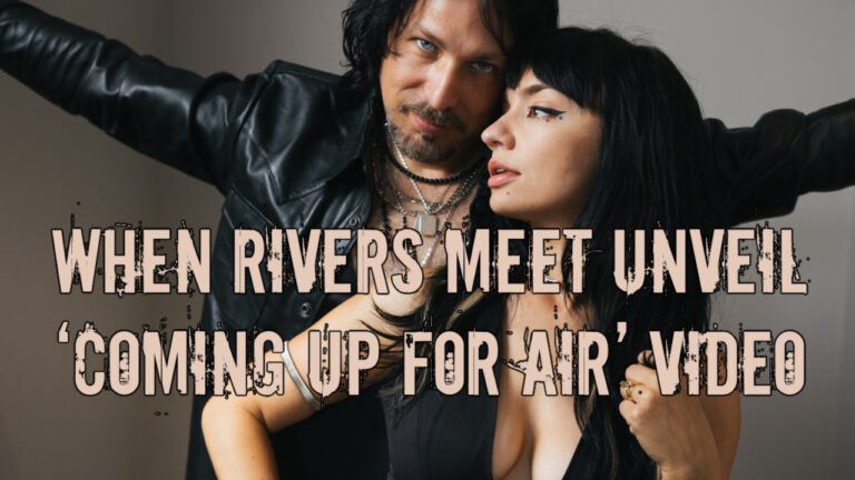 When Rivers Meet Unveil ‘Coming Up For Air’ Video