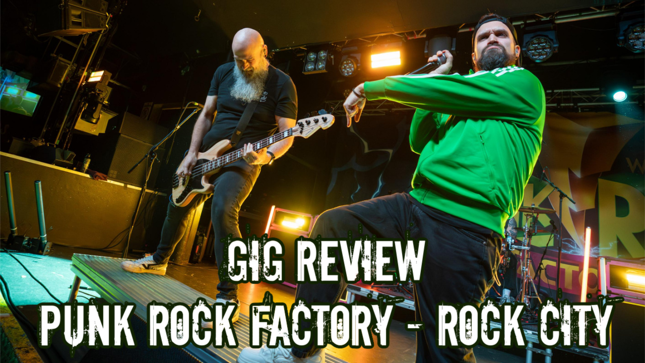 Gig Review: Punk Rock Factory - Rock City