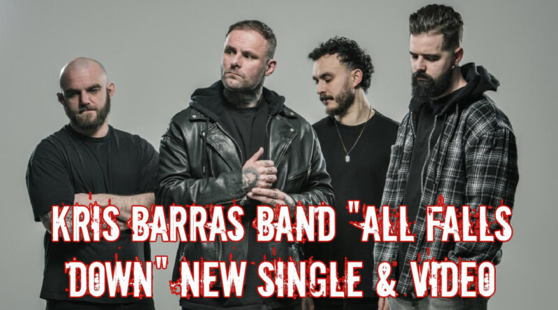 Kris Barras Band "All Falls Down" New Single & Video