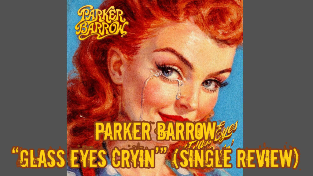 Parker Barrow – “Glass Eyes Cryin’” (Single Review)