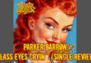 Parker Barrow – “Glass Eyes Cryin’” (Single Review)
