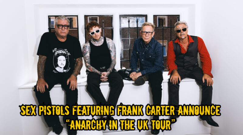Sex Pistols Featuring Frank Carter Announce “Anarchy In The UK Tour”