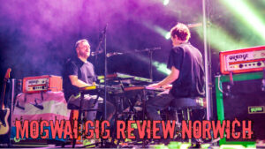Mogwai Gig Review Norwich