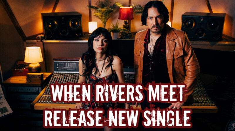 When Rivers Meet Release New Single