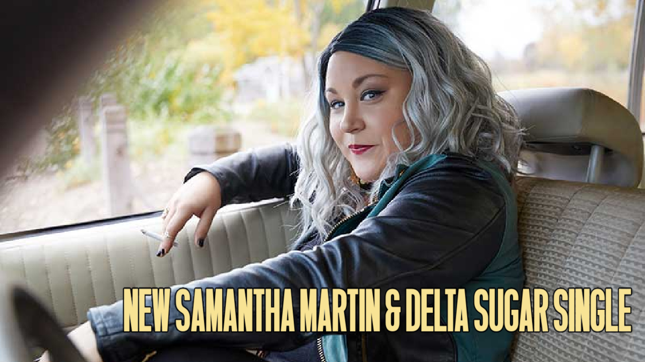 New Samantha Martin & Delta Sugar Single