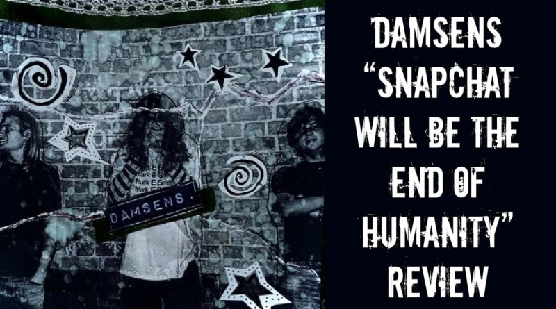DAMSENS – “Snapchat Will Be The End Of Humanity” Review
