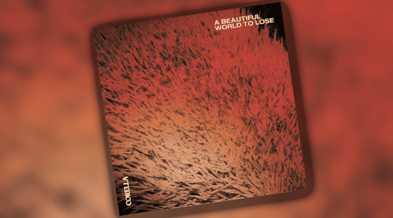 Corella A Beautiful World To Lose album review
