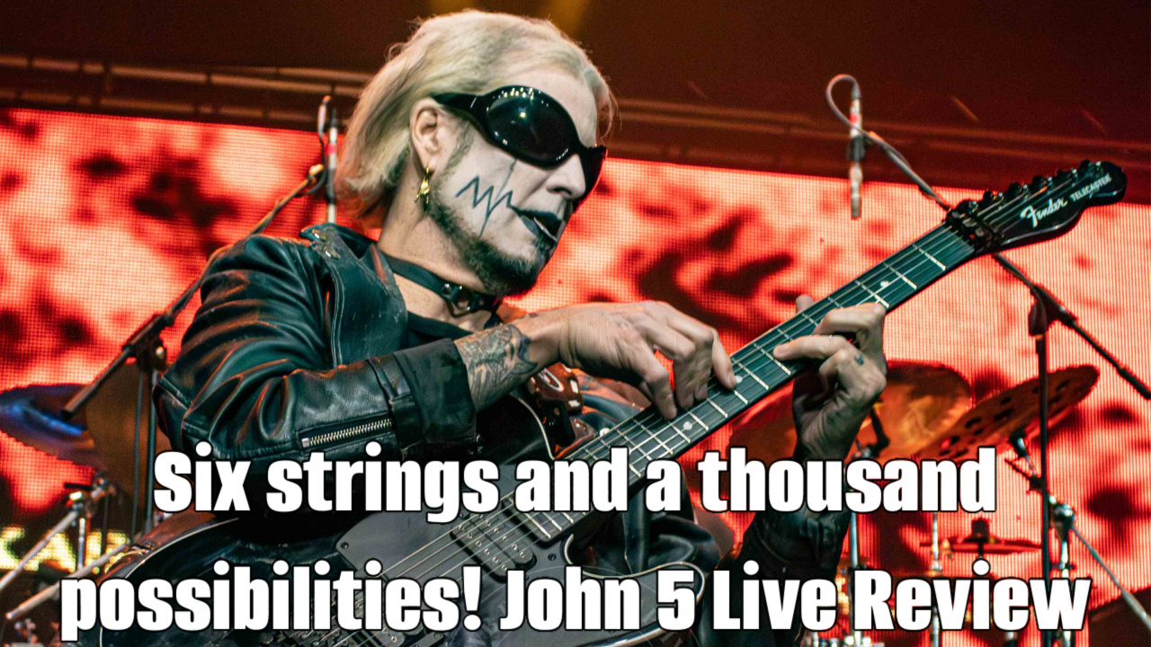 Six strings and a thousand possibilities! John 5 Live Review